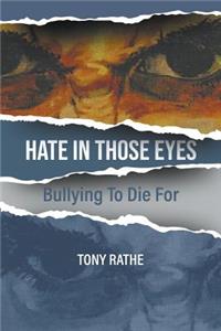 Hate in Those Eyes: Bullying To Die For