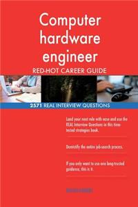 Computer hardware engineer RED-HOT Career Guide; 2571 REAL Interview Questions