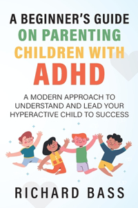 Beginner's Guide on Parenting Children with ADHD