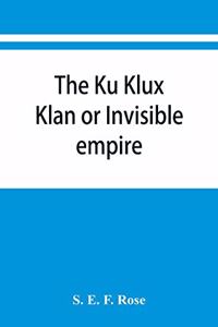 Ku Klux Klan or Invisible empire