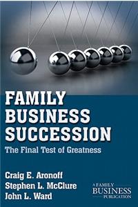 Family Business Succession: The Final Test of Greatness