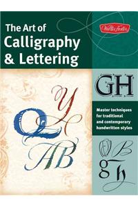 The Art of Calligraphy & Lettering: Master Techniques for Traditional and Contemporary Handwritten Fonts