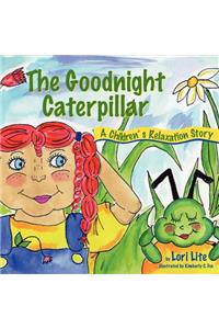 Goodnight Caterpillar: A Relaxation Story for Kids Introducing Muscle Relaxation and Breathing to Improve Sleep, Reduce Stress, and Control Anger