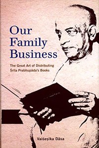 Our Family Business: The Great Art of distributing Srila Prabhupada's books