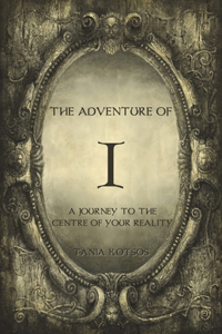 Adventure of I: A Journey to the Centre of Your Reality