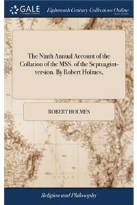 The Ninth Annual Account of the Collation of the Mss. of the Septuagint-Version. by Robert Holmes,