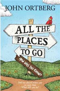 All the Places to Go . . . How Will You Know?: God Has Placed Before You an Open Door. What Will You Do?