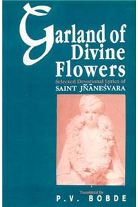 Garland of Divine Flowers: Selected Devotional Lyrics of Saint Jnanesvara