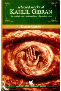 Selected Works Of Kahlil Gibran- Complete And Unabridged