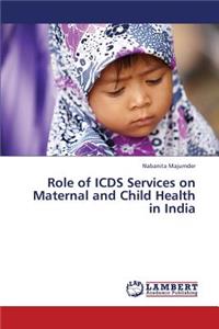 Role of ICDS Services on Maternal and Child Health in India