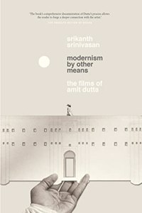 Modernism by Other Means: The Films of Amit Dutta