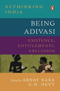 Being Adivasi: Existence, Entitlements, Exclusion