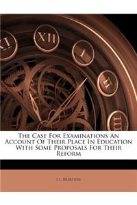 The Case for Examinations an Account of Their Place in Education with Some Proposals for Their Reform