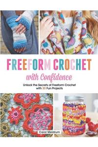 Freeform Crochet with Confidence: Unlock the Secrets of Freeform Crochet with 30 Fun Projects