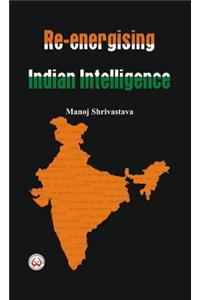 Re-Energising Indian Intelligence