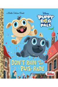 Don't Rain on My Pug-Rade (Disney Junior Puppy Dog Pals)