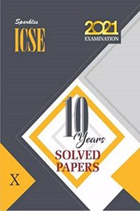 10 Years Solved Papers: ICSE 10 Year for 2021 Examination Class X (ICSE Ten Year - Class 10)