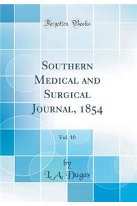 Southern Medical and Surgical Journal, 1854, Vol. 10 (Classic Reprint)