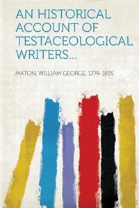 An Historical Account of Testaceological Writers...