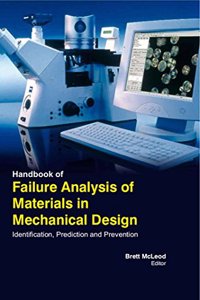 HANDBOOK OF FAILURE ANALYSIS OF MATERIALS IN MECHANICAL DESIGN : IDENTIFICATION , PREDICTION AND PREVENTION