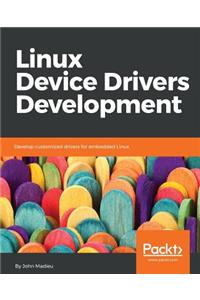 Linux Device Drivers Development: Develop customized drivers for embedded Linux