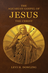 The Aquarian Gospel of Jesus the Christ