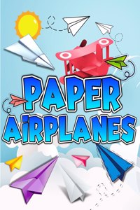 Paper Airplanes Book: The Best Guide To Folding Paper Airplanes. Creative Designs And Fun Tear-Out Projects Activity Book For Kids. Includes Instructions With Innovative 