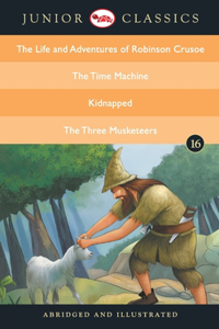 Junior Classicbook 16 (the Life and Adventures of Robinson Crusoe, the Time Machine, Kidnapped, the Three Musketeers) (Junior Classics)