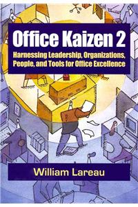 Office Kaizen 2: Harnessing Leadership, Organizations, People, and Tools for Office Excellence