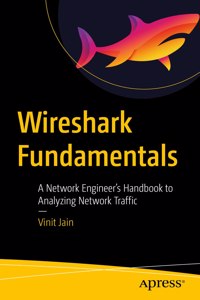 Wireshark Fundamentals: A Network Engineer's Handbook to Analyzing Network Traffic