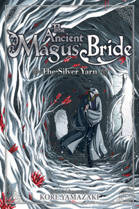 Ancient Magus' Bride: The Silver Yarn (Light Novel)