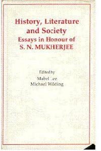 History, Literature and Society: Essays in Honour of Prof. S.N. Mukherjee