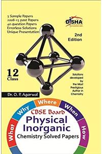 What, Why, Where, When & How of Physical & Inorganic Chemistry CBSE Board Class 12 (2008 - 15 Solved Papers + Sample Papers) 2nd Edition