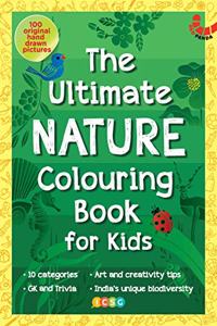 THE ULTIMATE NATURE COLOURING BOOK FOR KIDS: 100 Original Hand-Drawn pictures, 10 categories, GK & Trivia (The Ultimate Colouring Book for Kids)