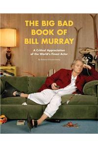 The Big Bad Book of Bill Murray: A Critical Appreciation of the World's Finest Actor