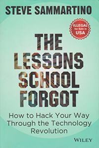 The Lessons School Forgot: How to Hack Your Way Through the Technology Revolution