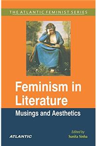 Feminism in Literature: Musings and Aesthetics (The Atlantic Feminist Series)