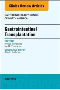 Gastrointestinal Transplantation, an Issue of Gastroenterology Clinics of North America: Volume 47-2