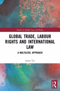 Global Trade, Labour Rights and International Law