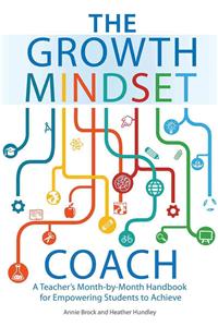 Growth Mindset Coach: A Teacher's Month-By-Month Handbook for Empowering Students to Achieve