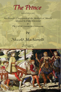 Prince - Special Edition with Machiavelli's Description of the Methods of Murder Adopted by Duke Valentino & the Life of Castruccio Castracani