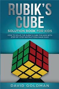 Rubik's Cube Solution Book For Kids: How to Solve the Rubik's Cube for Kids with Step-by-Step Instructions Made Easy