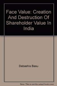 Face Value: Creation and Destruction of Shareholder Value in India