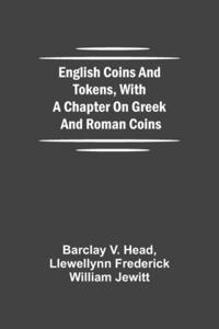 English Coins And Tokens, With A Chapter On Greek And Roman Coins