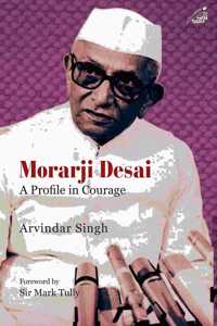 Morarji Desai: A Profile in Courage