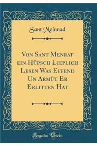 Von Sant Menrat Ein Hupsch Lieplich Lesen Was Effend Un Armut Er Erlitten Hat (Classic Reprint)