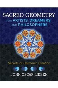 Sacred Geometry for Artists, Dreamers, and Philosophers: Secrets of Harmonic Creation