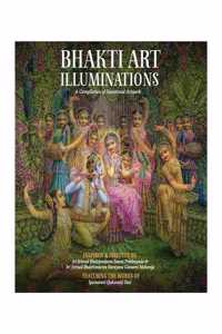 THE BHAKTI ART ILLUMINATIONS [Hardcover] BHAKTIVEDANTA SWAMI PRABHUPADA; Caitanya-sakti Dasi , Gaura-Krsna dasa, Jaya Sri dasi and Syamarani Dasi