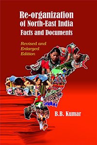 Reorganization of North East India: Facts and Documents (Revised and Enlarged Edition)