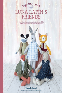 Sewing Luna Lapin's Friends: Over 20 Sewing Patterns for Heirloom Dolls and Their Exquisite Handmade Clothing